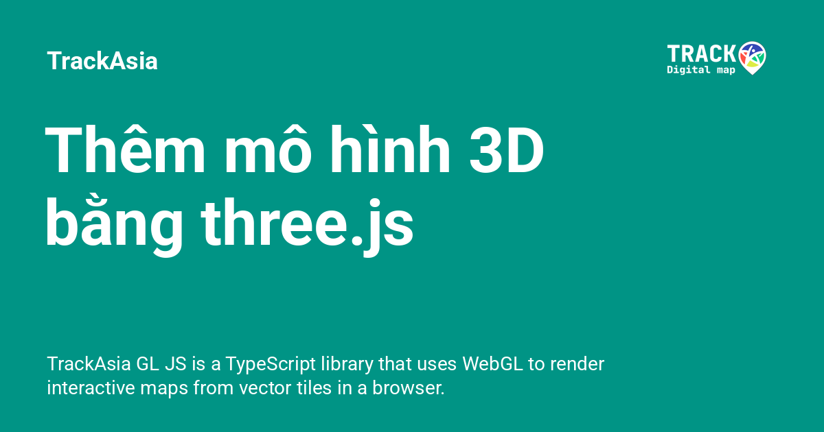 Thêm mô hình 3D bằng three.js - TrackAsia