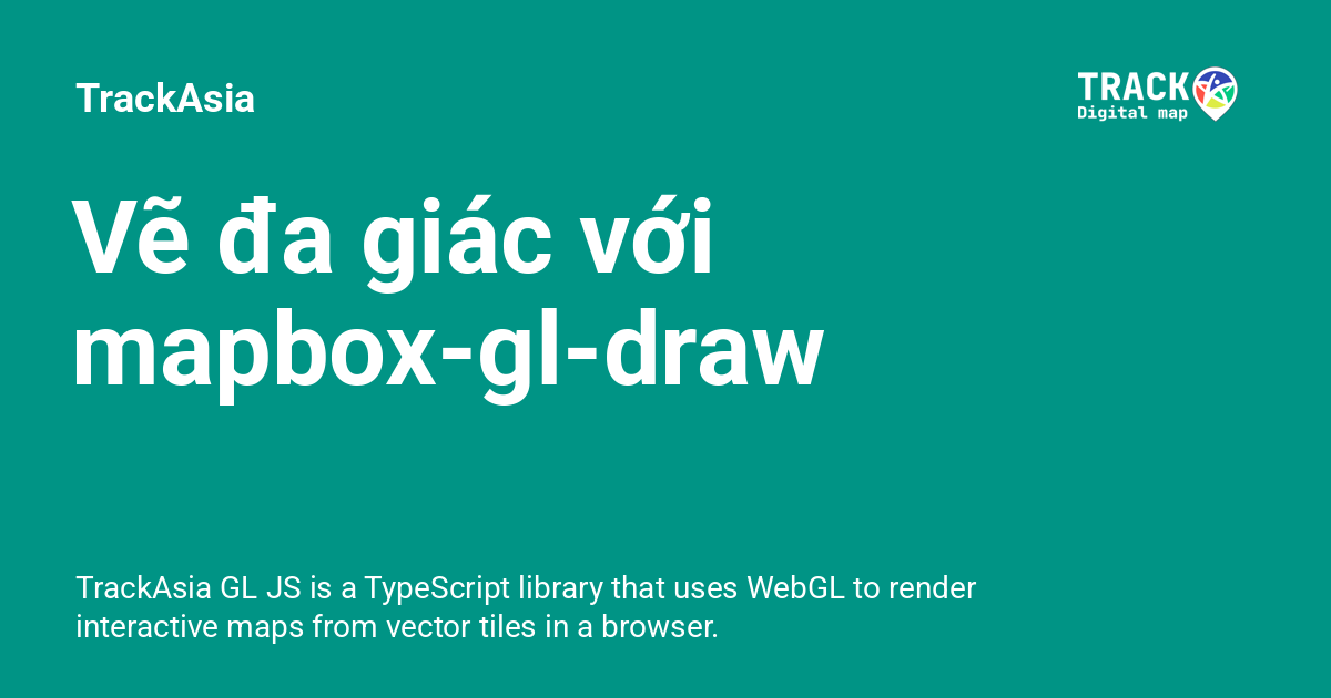 Vẽ đa giác với mapbox-gl-draw - TrackAsia